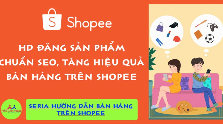 Cách đăng sản phẩm đúng chuẩn trên Shopee