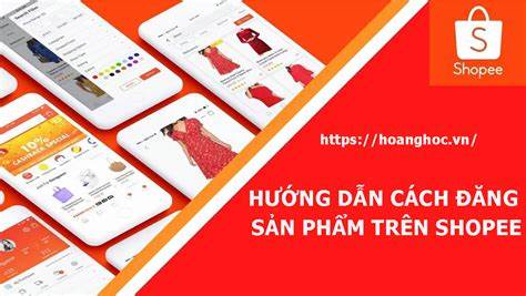 Cách đăng sản phẩm đúng chuẩn trên Shopee để tăng cơ hội bán hàng