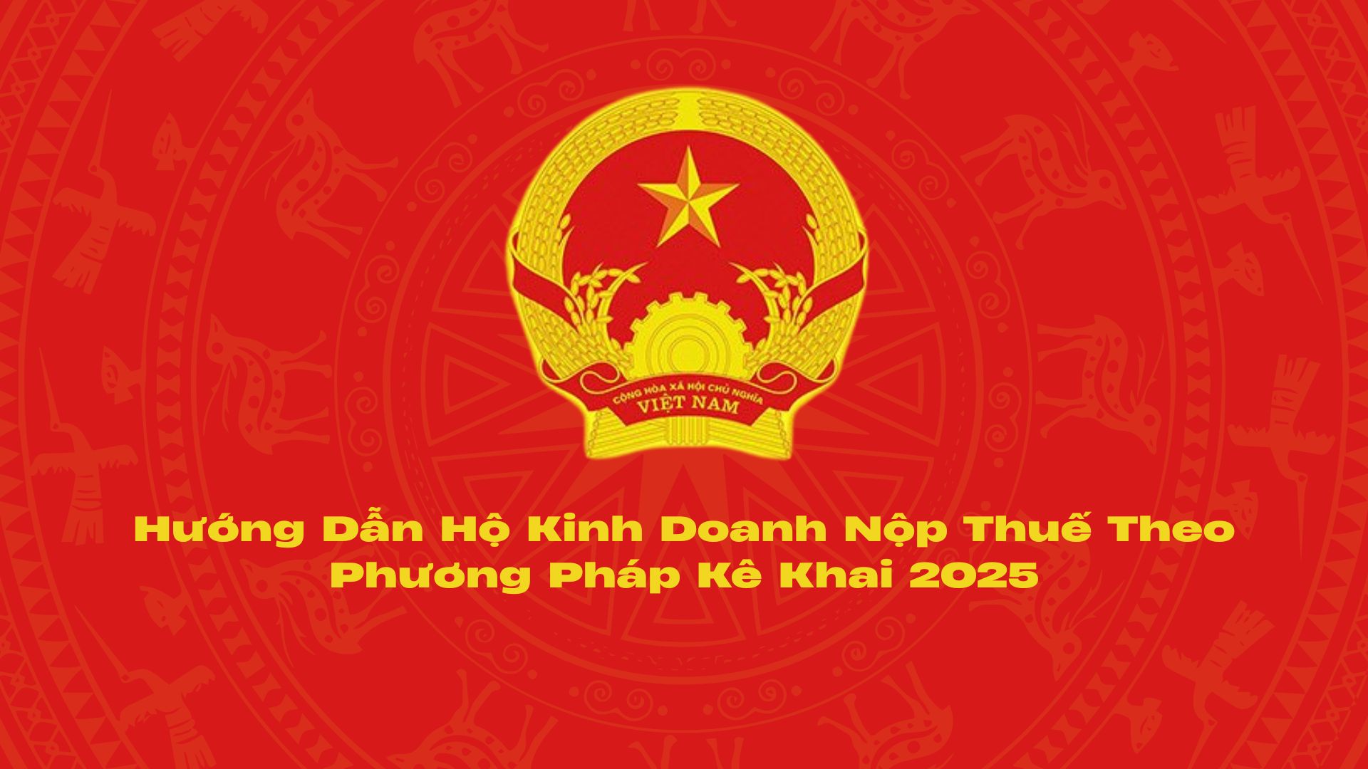 Hướng Dẫn Hộ Kinh Doanh Nộp Thuế Theo Phương Pháp Kê Khai 2025