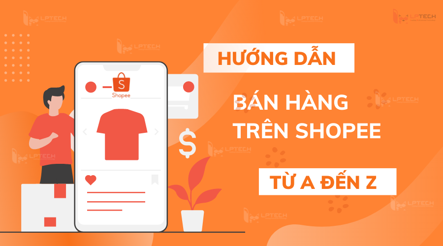 Hướng Dẫn Xây Dựng Chiến Lược Bán Hàng Hiệu Quả Trên Shopee